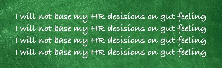 I will not base my HR decisions on gut feeling
